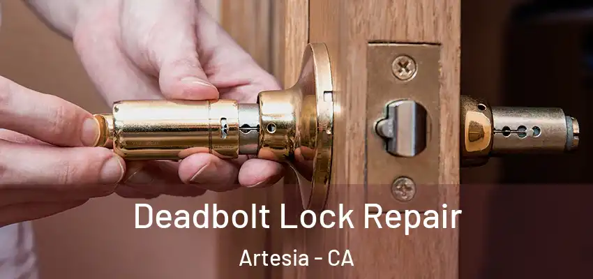  Deadbolt Lock Repair Artesia - CA