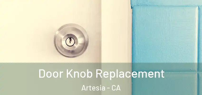  Door Knob Replacement Artesia - CA