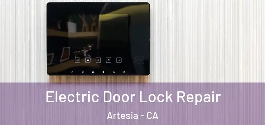  Electric Door Lock Repair Artesia - CA