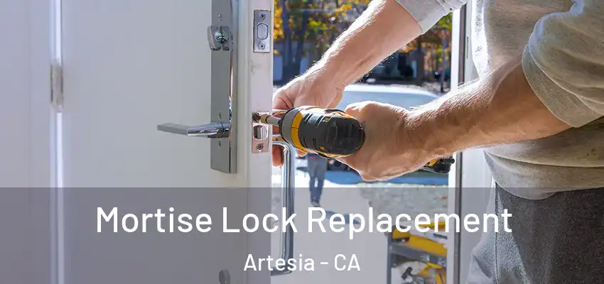 Mortise Lock Replacement Artesia - CA